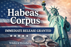Habeas Granted: Wildes & Weinberg Secures Freedom for Client Held by ICE